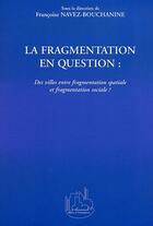 Couverture du livre « La fragmentation en question : des villes entre fragmentation spatiale et fragmentation sociale ? » de Navez-Bouchanine F. aux éditions Editions L'harmattan