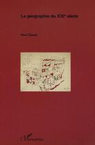 Couverture du livre « La géographie du XXI siècle » de Paul Claval aux éditions Editions L'harmattan