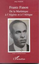 Couverture du livre « Frantz Fanon ; de la Martinique à l'Algérie et à l'Afrique » de Joby Fanon aux éditions Editions L'harmattan