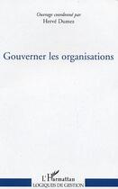 Couverture du livre « Gouverner les organisations » de Herve Dumez aux éditions Editions L'harmattan