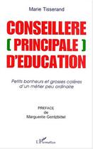 Couverture du livre « CONSEILLÈRE [PRINCIPALE] D'ÉDUCATION : Petits bonheurs et grosses colères d'un métier peu ordinaire » de Marie Tisserand aux éditions Editions L'harmattan