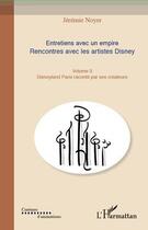 Couverture du livre « Entretiens avec un empire t.3 ; rencontres avec les artistes Disney ; Disneyland Paris raconté par ses créateurs » de Jeremie Noyer aux éditions Editions L'harmattan