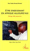 Couverture du livre « Etre enseignant en Afrique aujourd'hui : Héritage, défis, perspectives » de Fleur Nadine Mvondo Mvondo aux éditions Editions L'harmattan