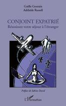 Couverture du livre « Conjoint expatrié ; réussissez votre séjour à l'étranger » de Gaelle Goutain et Adelaide Russel aux éditions L'harmattan