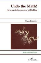 Couverture du livre « Undo the math how semiotic gaps warp thinking » de Marc Idelson aux éditions L'harmattan