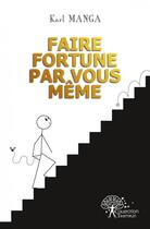 Couverture du livre « Faire fortune par vous meme » de Manga Karl aux éditions Edilivre