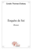 Couverture du livre « Enquête de soi » de Coralie Thomas-Chateau aux éditions Edilivre