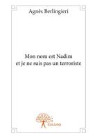 Couverture du livre « Mon nom est nadim et je ne suis pas un terroriste » de Agnes Berlingieri aux éditions Editions Edilivre