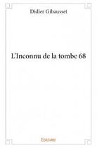 Couverture du livre « L'inconnu de la tombe 68 » de Didier Gibausset aux éditions Edilivre