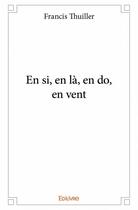 Couverture du livre « En si, en là, en do, en vent » de Francis Thuiller aux éditions Edilivre