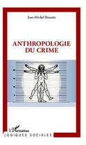 Couverture du livre « Anthropologie du crime » de Jean-Michel Bessette aux éditions Editions L'harmattan