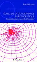 Couverture du livre « Échec de la gouvernance buréaucratique ; comment restaurer une réelle démocratie ? » de Jean Brilman aux éditions Editions L'harmattan