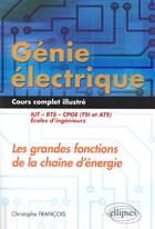 Couverture du livre « Genie electrique - cours complet illustre - les grandes fonctions de la chaine d energie - iut, bts, » de Christophe Francois aux éditions Ellipses