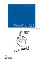 Couverture du livre « Vive Charlie ! » de Dominique Mercier aux éditions Societe Des Ecrivains