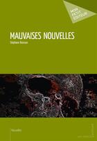 Couverture du livre « Mauvaises nouvelles » de Stephane Buisson aux éditions Mon Petit Editeur