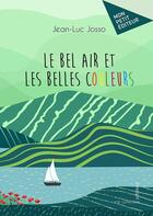 Couverture du livre « Le bel air et les belles couleurs » de Jean-Luc Josso aux éditions Mon Petit Editeur