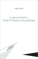 Couverture du livre « La gouvernance : entre le citoyen et le politique » de Hatem M'Rad aux éditions L'harmattan