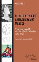 Couverture du livre « Le jolof et Cheikh Ahmadou Bamba Mbacke ; entre vécu collectif et trajectoires individuelles (1883 - 1902) » de Alioune Ndiaye aux éditions L'harmattan