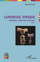 Couverture du livre « Lumineuse Afrique, améringo, l'héritage inattendu t.2 » de Herve Assah aux éditions L'harmattan