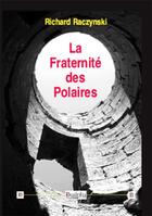 Couverture du livre « La fraternité des polaires » de Richard Raczynski aux éditions Dualpha