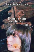 Couverture du livre « Dans le vent des hélices » de Francois Canniccioni aux éditions Edilivre