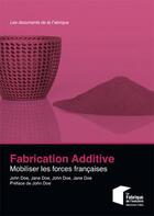 Couverture du livre « Fabrication additive ; mobiliser les forces française » de  aux éditions Presses De L'ecole Des Mines