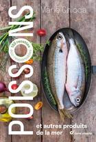 Couverture du livre « Poissons et autres produits de la mer ; 100 recettes éco-responsables » de Marie Chioca aux éditions Terre Vivante