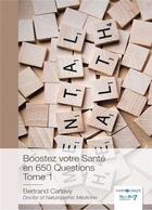 Couverture du livre « Boostez votre sante en 650 questions Tome 1 » de Bertrand Canavy aux éditions Nombre 7