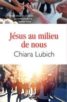 Couverture du livre « Jésus au milieu de nous » de Chiara Lubich aux éditions Nouvelle Cite