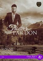 Couverture du livre « Trouver... t.4 ; trouver... le pardon » de Sloane Kennedy aux éditions Juno Publishing