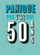 Couverture du livre « Panique pas, t'as que 50 ans » de  aux éditions Papier Cadeau