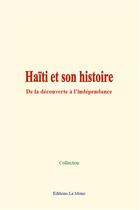 Couverture du livre « Haiti et son histoire - de la decouverte a l independance » de Collection aux éditions Le Mono