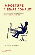 Couverture du livre « Imposture à temps complet ; pourquoi les bullshit jobs envahissent le monde » de Nicolas Kayser-Bril aux éditions Faubourg