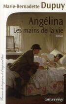 Couverture du livre « Angélina t.1 : les mains de la vie » de Marie-Bernadette Dupuy aux éditions Calmann-levy