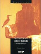 Couverture du livre « Conservation contre nature - les iles galapagos. » de Grenier Christophe aux éditions Ird Editions