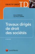 Couverture du livre « Travaux dirigés de droit des sociétés » de Michel Germain et Jean-Pierre Legros aux éditions Lexisnexis