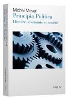 Couverture du livre « Principia politica : histoire, économie et société » de Michel Meyer aux éditions Vrin