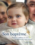 Couverture du livre « Son baptême ; préparer, célébrer et vivre le baptême de votre enfant » de  aux éditions Mame