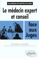 Couverture du livre « Le medecin expert et conseil face aux juges » de Olivier Rolland aux éditions Ellipses