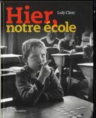 Couverture du livre « Hier, notre école » de Loly Clerc aux éditions La Martiniere