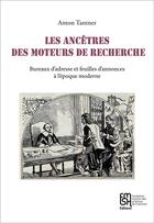 Couverture du livre « Les Ancêtres des moteurs de recherche : Bureaux d'adresse et feuilles d'annonces à l'époque moderne » de Anton Tantner aux éditions Maison Des Sciences De L'homme