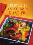 Couverture du livre « Trop bon ! les légumes provençaux : 50 recettes de chefs » de Gui Gedda et Robert Monetti aux éditions Ouest France