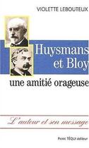 Couverture du livre « Huysmans et Bloy. Une amitié orageuse » de Violette Lebouteux aux éditions Tequi