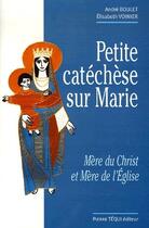 Couverture du livre « Petite catéchèse sur Marie ; mère du Christ et mère de l'Eglise » de Boulet Andre aux éditions Tequi