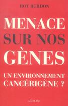 Couverture du livre « Menace sur nos genes - un environnement cancerigene ? » de Burdon Roy aux éditions Actes Sud