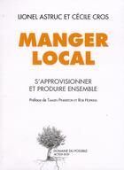 Couverture du livre « Manger local ; s'approvisionner et produire ensemble » de Lionel Astruc et Cecile Cros aux éditions Actes Sud