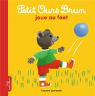 Couverture du livre « Petit Ours Brun joue au foot » de Marie Aubinais et Daniele Bour et Celine Bour-Cholet aux éditions Bayard Jeunesse