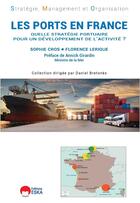 Couverture du livre « LES PORTS EN FRANCE : QUELLE STRATEGIE PORTUAIRE POUR UN DEVELOPPEMENT DE L'ACTIVITE ? » de Sophie/Florence aux éditions Eska