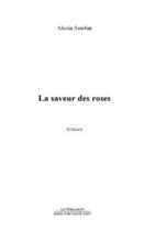 Couverture du livre « La saveur des roses » de Alexia Sambar aux éditions Editions Le Manuscrit