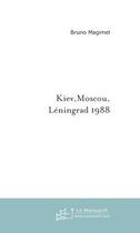 Couverture du livre « Kiev, moscou, léningrad, 1988 » de Bruno Magimel aux éditions Editions Le Manuscrit